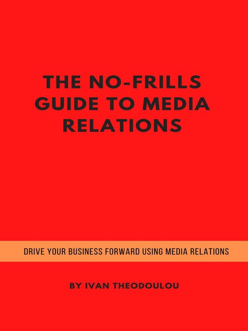 Title details for The No-Frills Guide to Media Relations by Ivan Theodoulou - Available